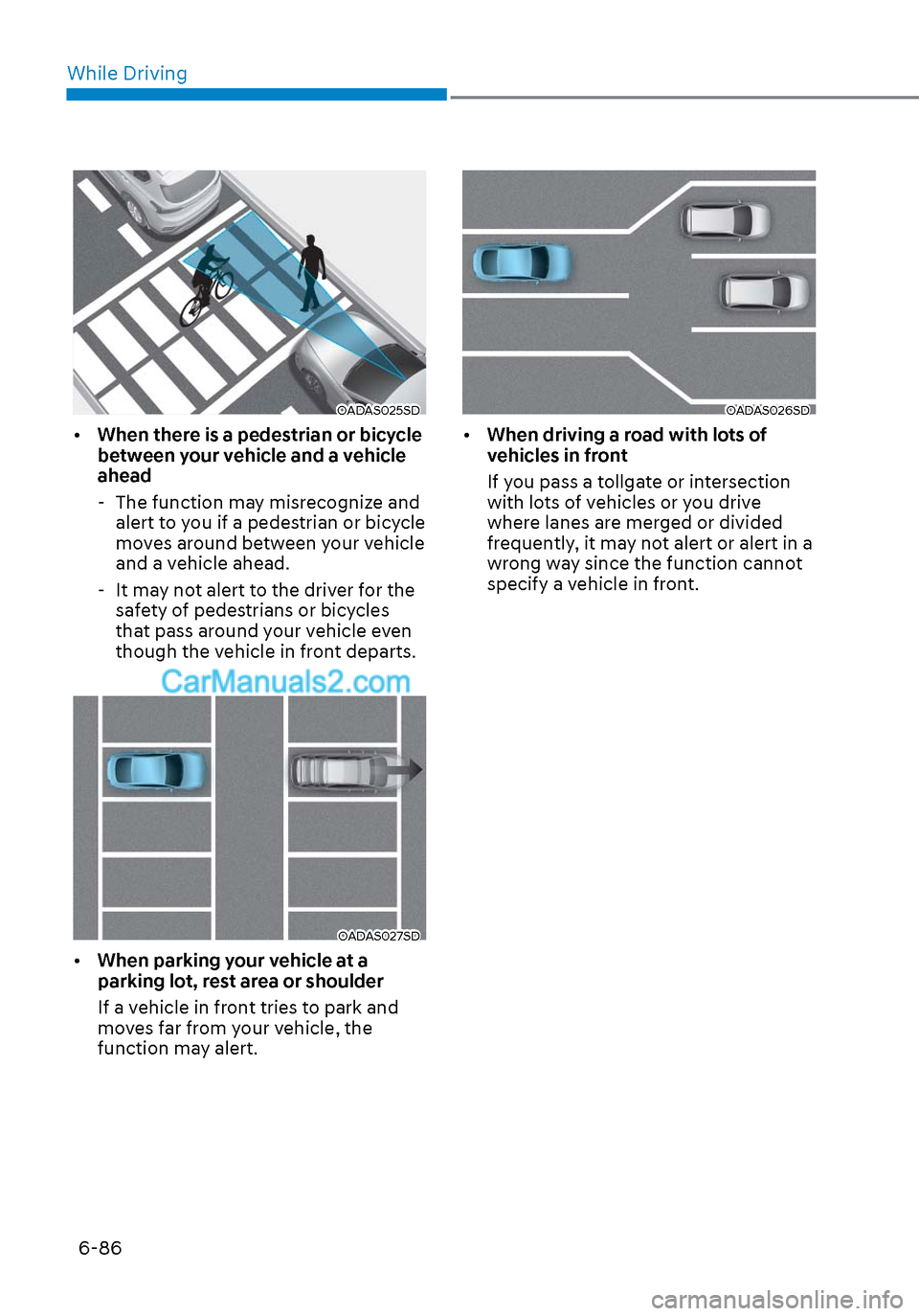 Hyundai Sonata 2020  Owners Manual While Driving6-86
OADAS025SDOADAS025SD
•  When there is a pedestrian or bicycle 
between your vehicle and a vehicle 
ahead
 - The function may misrecognize and  alert to you if a pedestrian or bicyc