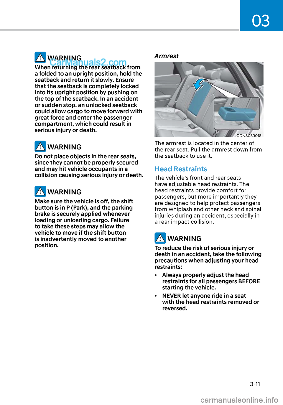Hyundai Sonata 2020 Owners Manual 03
3-11
WARNING
When returning the rear seatback from
a folded to an upright position, hold the
seatback and return it slowly. Ensure
that the seatback is completely locked
into its upright posit Hyundai Sonata 2020 Owners Manual 03
3-11
WARNING
When returning the rear seatback from
a folded to an upright position, hold the
seatback and return it slowly. Ensure
that the seatback is completely locked
into its upright posit