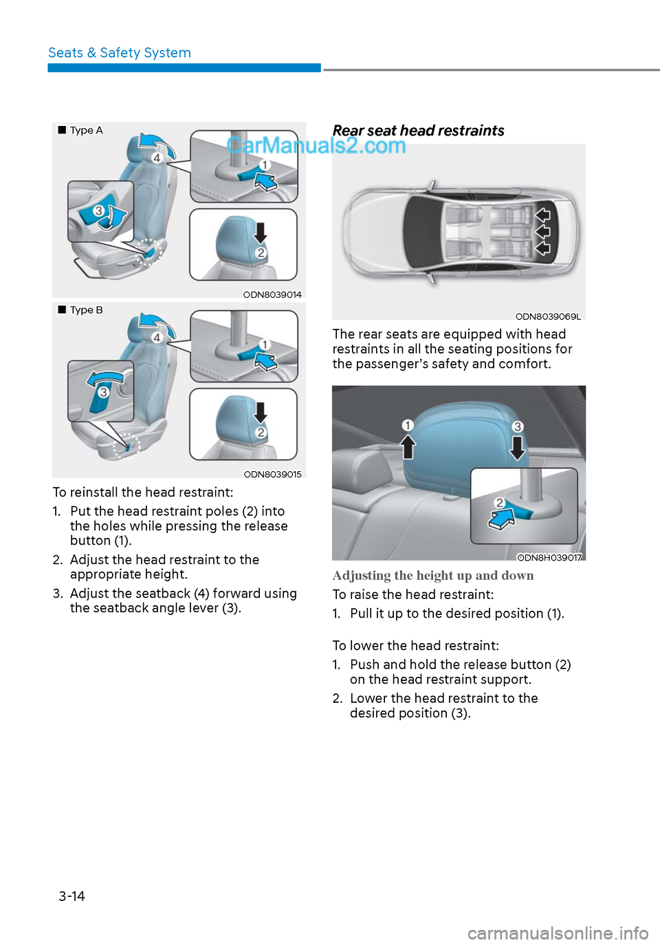 Hyundai Sonata 2020  Owners Manual Seats & Safety System3-14
Type AType A
ODN8039014ODN8039014
Type BType B
ODN8039015ODN8039015
To reinstall the head restraint:
1.  Put the head restraint poles (2) into  the ho