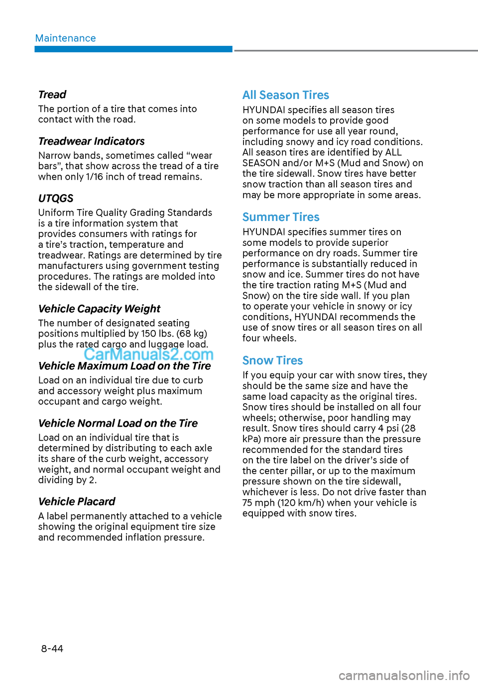 Hyundai Sonata 2020 Owners Manual Maintenance8-44
Tread
The portion of a tire that comes into
contact with the road.
Treadwear Indicators
Narrow bands, sometimes called “wear
bars”, that show across the tread of a tire
when onl Hyundai Sonata 2020 Owners Manual Maintenance8-44
Tread
The portion of a tire that comes into
contact with the road.
Treadwear Indicators
Narrow bands, sometimes called “wear
bars”, that show across the tread of a tire
when onl