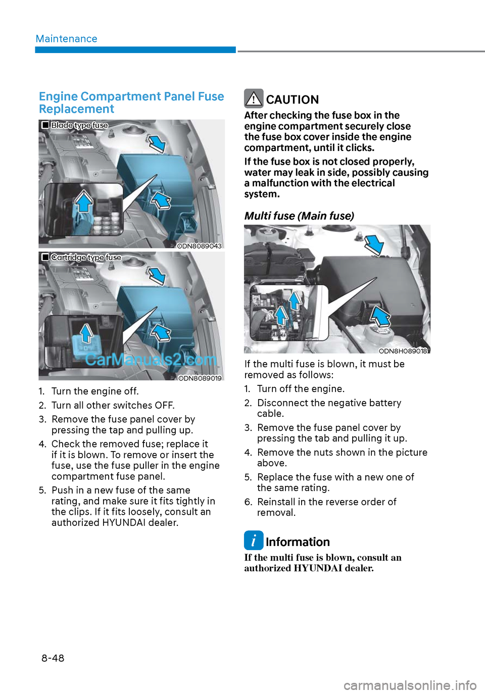 Hyundai Sonata 2020 Owners Manual Maintenance8-48
Engine Compartment Panel Fuse
Replacement
Blade type fuseBlade type fuse
ODN8089043ODN8089043
Cartridge type fuseCartridge type fuse
ODN8089019ODN8089019
1. Hyundai Sonata 2020 Owners Manual Maintenance8-48
Engine Compartment Panel Fuse
Replacement
Blade type fuseBlade type fuse
ODN8089043ODN8089043
Cartridge type fuseCartridge type fuse
ODN8089019ODN8089019
1.