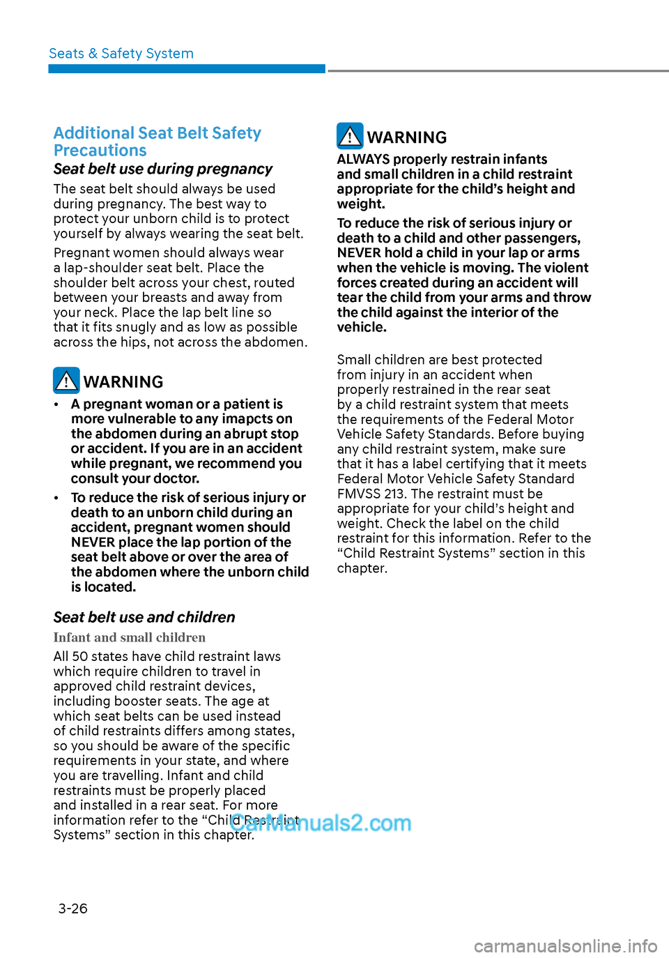 Hyundai Sonata 2020 Owners Manual Seats & Safety System3-26
Additional Seat Belt Safety
Precautions
Seat belt use during pregnancy
The seat belt should always be used
during pregnancy. The best way to
protect your unborn child is t Hyundai Sonata 2020 Owners Manual Seats & Safety System3-26
Additional Seat Belt Safety
Precautions
Seat belt use during pregnancy
The seat belt should always be used
during pregnancy. The best way to
protect your unborn child is t
