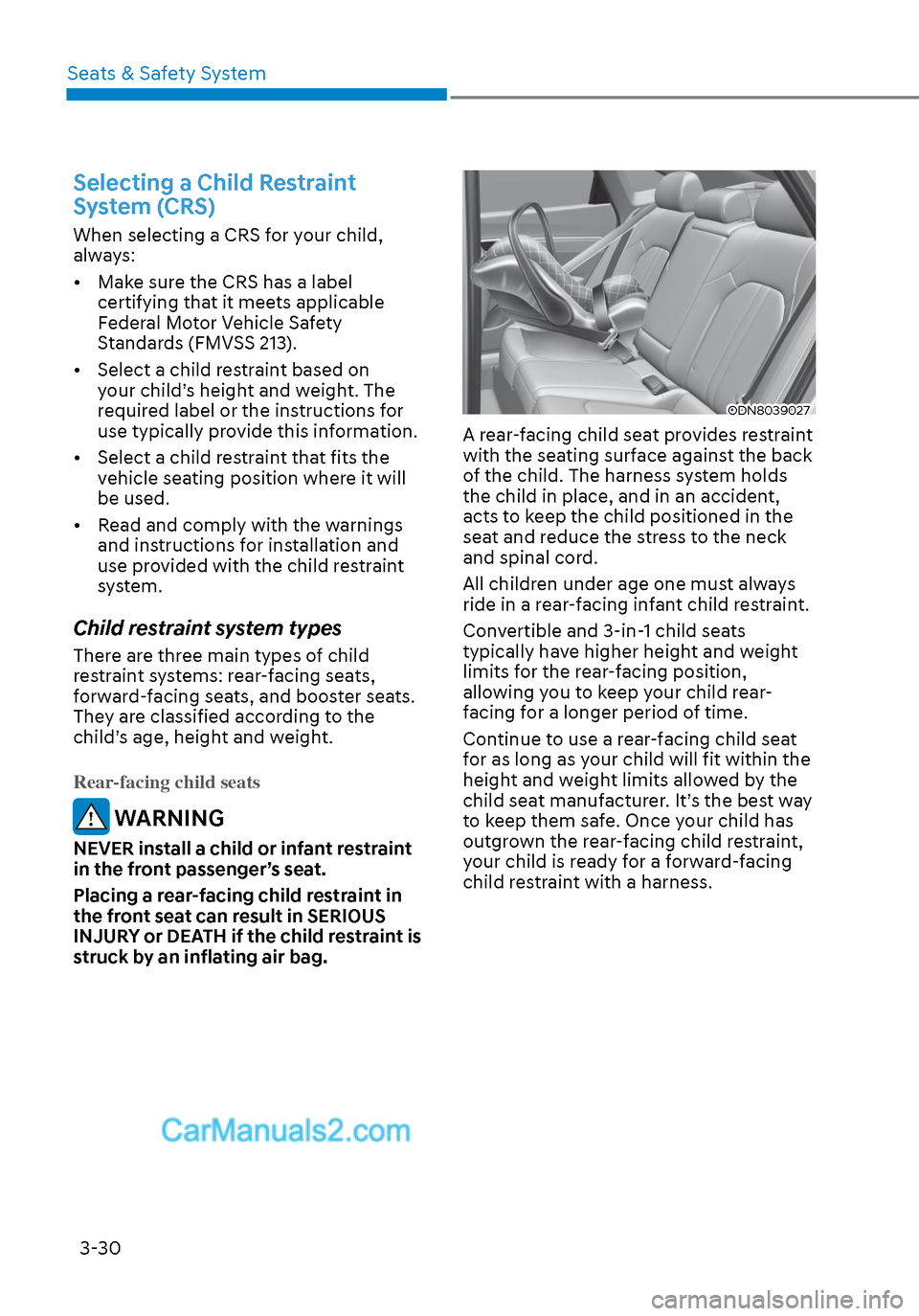 Hyundai Sonata 2020 Owners Manual Seats & Safety System3-30
Selecting a Child Restraint
System (CRS)
When selecting a CRS for your child,
always:
• Make sure the CRS has a label certifying that it meets applicable
Federal Motor Hyundai Sonata 2020 Owners Manual Seats & Safety System3-30
Selecting a Child Restraint
System (CRS)
When selecting a CRS for your child,
always:
• Make sure the CRS has a label certifying that it meets applicable
Federal Motor