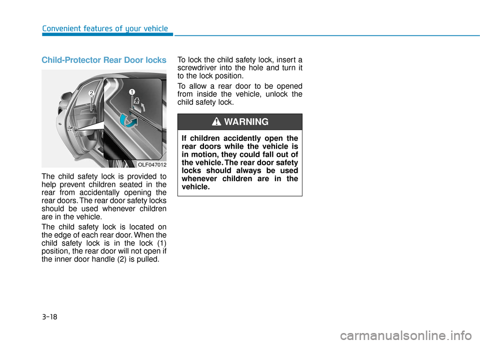 Hyundai Sonata 2019  Owners Manual 3-18
Convenient features of your vehicle
Child-Protector Rear Door locks
The child safety lock is provided to
help prevent children seated in the
rear from accidentally opening the
rear doors. The rea