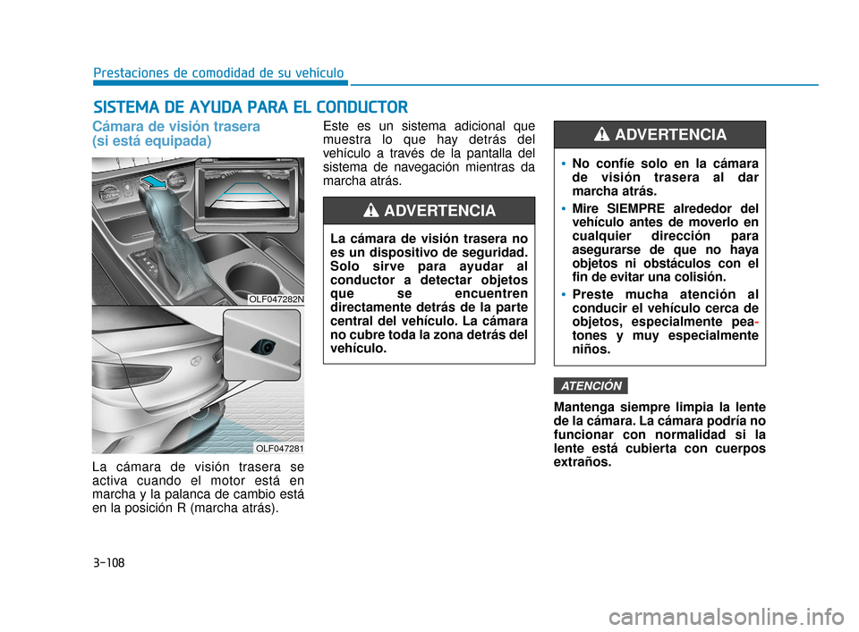Hyundai Sonata 2019  Manual del propietario (in Spanish) 3-108
Prestaciones de comodidad de su vehículo
S
SI
IS
S T
T E
EM
M A
A 
 D
D E
E 
 A
A Y
Y U
U D
DA
A  
 P
P A
A R
RA
A  
 E
E L
L 
 C
C O
O N
ND
DU
U C
CT
T O
O R
R
Cámara de visión trasera 
(si 