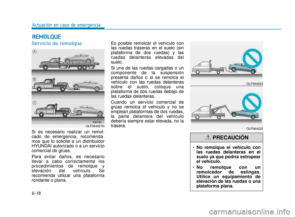 Hyundai Sonata 2019 Manual del propietario (in Spanish) 6-18
Actuación en caso de emergencia
Servicio de remolque
Si es necesario realizar un remol-
cado de emergencia, recomenda-
mos que lo solicite a un distribuidor
HYUNDAI autorizado o a un servicio
co Hyundai Sonata 2019 Manual del propietario (in Spanish) 6-18
Actuación en caso de emergencia
Servicio de remolque
Si es necesario realizar un remol-
cado de emergencia, recomenda-
mos que lo solicite a un distribuidor
HYUNDAI autorizado o a un servicio
co