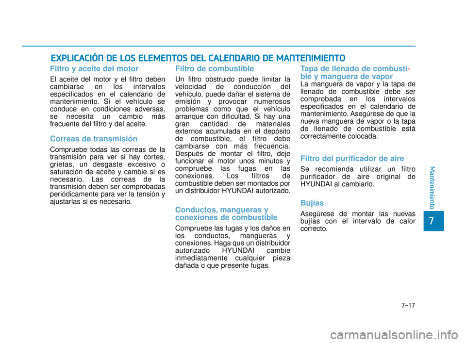 Hyundai Sonata 2019  Manual del propietario (in Spanish) 7-17
7
Mantenimiento
E
EX
X P
PL
LI
IC
C A
A C
CI
IÓ
Ó N
N 
 D
D E
E 
 L
L O
O S
S 
 E
E L
LE
E M
M E
EN
N T
TO
O S
S 
 D
D E
EL
L 
 C
C A
A L
LE
E N
N D
DA
A R
RI
IO
O  
 D
D E
E 
 M
M A
AN
N T
TE
