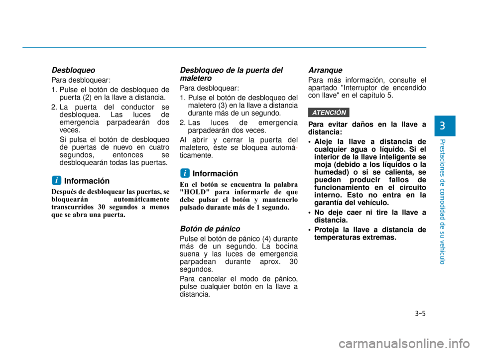 Hyundai Sonata 2019 Manual del propietario (in Spanish) 3-5
Prestaciones de comodidad de su vehículo
Desbloqueo
Para desbloquear:
1. Pulse el botón de desbloqueo depuerta (2) en la llave a distancia.
2. La puerta del conductor se desbloquea. Las luces de Hyundai Sonata 2019 Manual del propietario (in Spanish) 3-5
Prestaciones de comodidad de su vehículo
Desbloqueo
Para desbloquear:
1. Pulse el botón de desbloqueo depuerta (2) en la llave a distancia.
2. La puerta del conductor se desbloquea. Las luces de