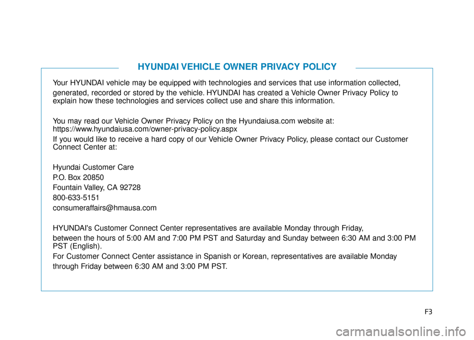 Hyundai Sonata 2018 Owners Manual F3
Your HYUNDAI vehicle may be equipped with technologies and services that use information collected,
generated, recorded or stored by the vehicle. HYUNDAI has created a Vehicle Owner Privacy Policy Hyundai Sonata 2018 Owners Manual F3
Your HYUNDAI vehicle may be equipped with technologies and services that use information collected,
generated, recorded or stored by the vehicle. HYUNDAI has created a Vehicle Owner Privacy Policy