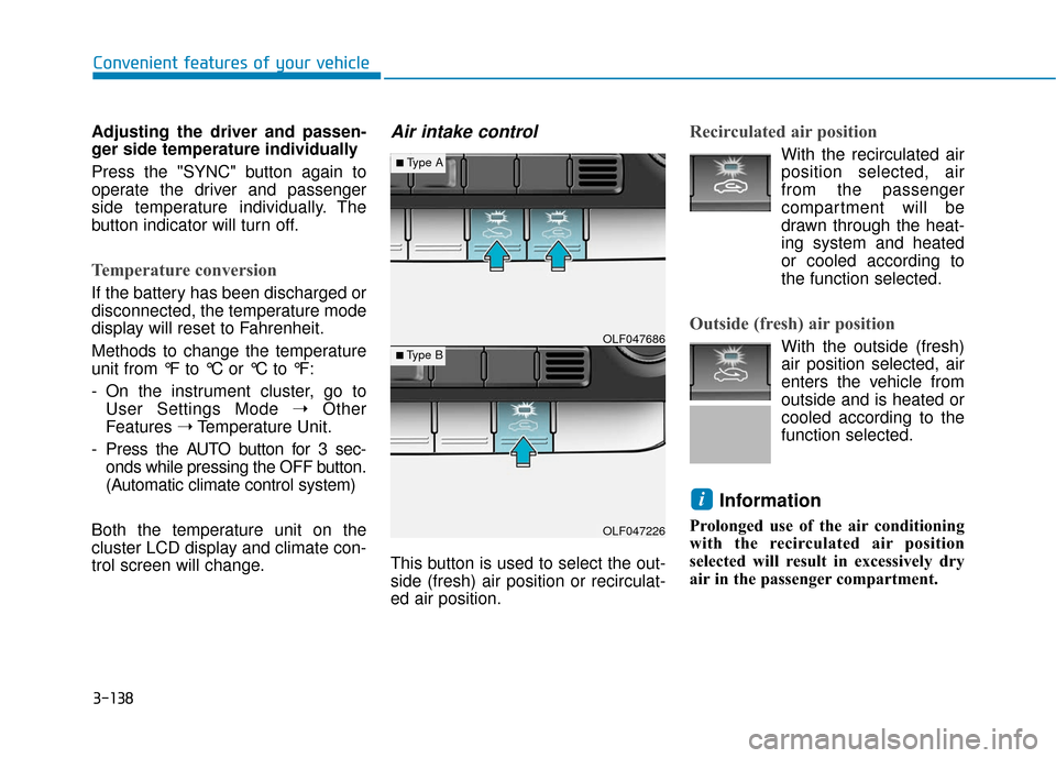 Hyundai Sonata 2018  Owners Manual 3-138
Convenient features of your vehicle
Adjusting the driver and passen-
ger side temperature individually
Press the "SYNC" button again to
operate the driver and passenger
side temperature individu