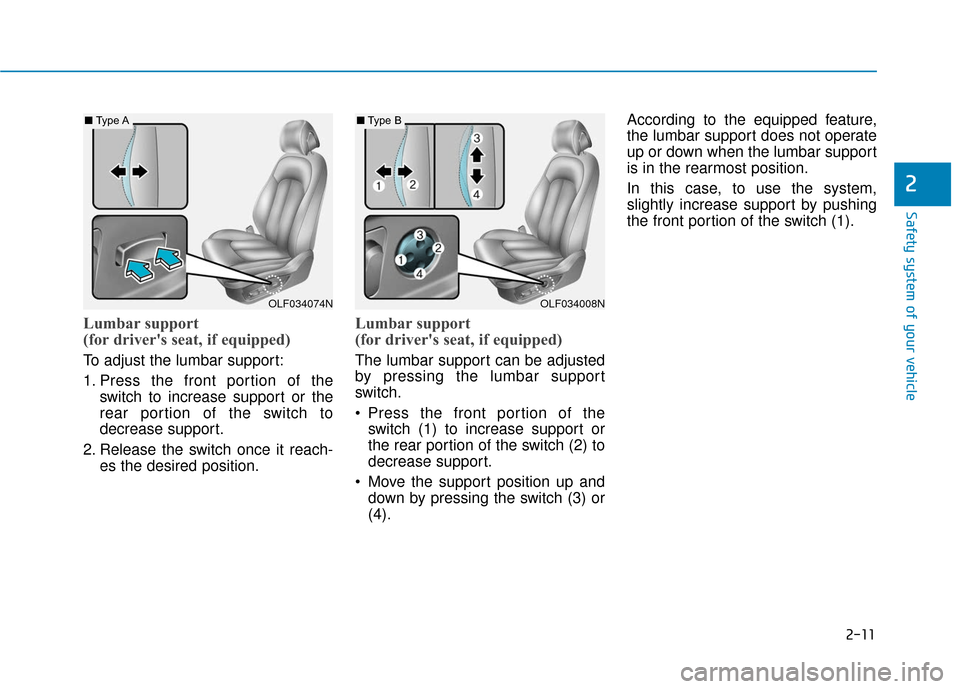 Hyundai Sonata 2018  Owners Manual 2-11
Safety system of your vehicle
2
Lumbar support 
(for drivers seat, if equipped) 
To adjust the lumbar support:
1. Press the front portion of theswitch to increase support or the
rear portion of 