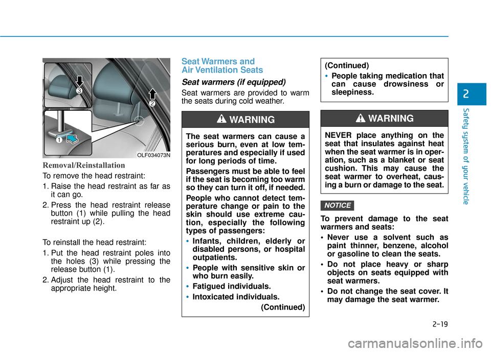 Hyundai Sonata 2018 Owners Manual 2-19
Safety system of your vehicle
2
Removal/Reinstallation
To remove the head restraint:
1. Raise the head restraint as far asit can go.
2. Press the head restraint release button (1) while pulling t Hyundai Sonata 2018 Owners Manual 2-19
Safety system of your vehicle
2
Removal/Reinstallation
To remove the head restraint:
1. Raise the head restraint as far asit can go.
2. Press the head restraint release button (1) while pulling t