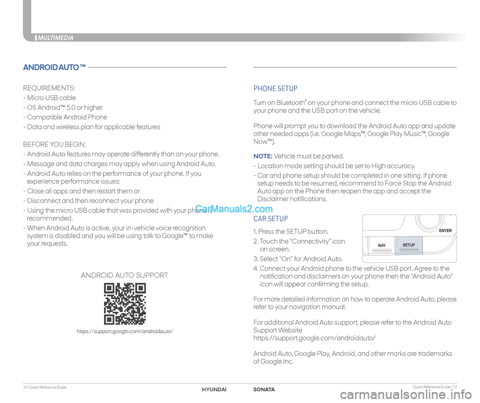 Hyundai Sonata 2018  Quick Reference Guide Quick Reference Guide I 3332 I Quick Reference Guide  
CAR SETUP
1. Press the SETUP button.
2. Touch the “Connectivity” icon                  
     on screen.
3. Select “On” for Android Auto.
