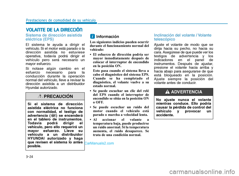 Hyundai Sonata 2018  Manual del propietario (in Spanish) 3-24
V
V O
O L
L A
A N
N T
T E
E  
  D
D E
E  
  L
L A
A  
  D
D I
I R
R E
E C
C C
C I
I Ó
Ó N
N
Prestaciones de comodidad de su vehículo
Sistema de dirección asistida
eléctrica (EPS)
El sistema 