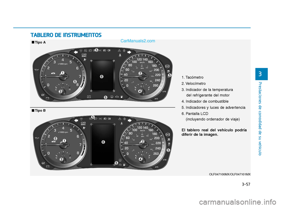 Hyundai Sonata 2018  Manual del propietario (in Spanish) 3-57
Prestaciones de comodidad de su vehículo
3
T
T A
A B
B L
L E
E R
R O
O  
  D
D E
E  
  I
I N
N S
S T
T R
R U
U M
M E
E N
N T
T O
O S
S
OLF047100MX/OLF047101MX
1. Tacómetro
2. Velocímetro
3. In