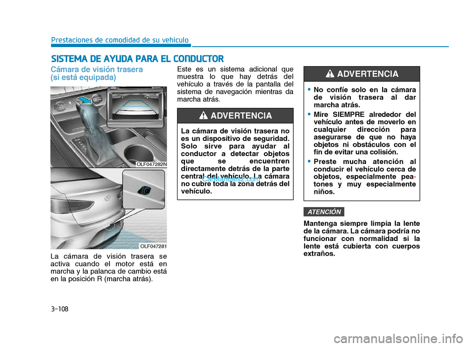 Hyundai Sonata 2018  Manual del propietario (in Spanish) 3-108
Prestaciones de comodidad de su vehículo
S
S I
I S
S T
T E
E M
M A
A  
  D
D E
E  
  A
A Y
Y U
U D
D A
A  
  P
P A
A R
R A
A  
  E
E L
L  
  C
C O
O N
N D
D U
U C
C T
T O
O R
R
Cámara de visi
