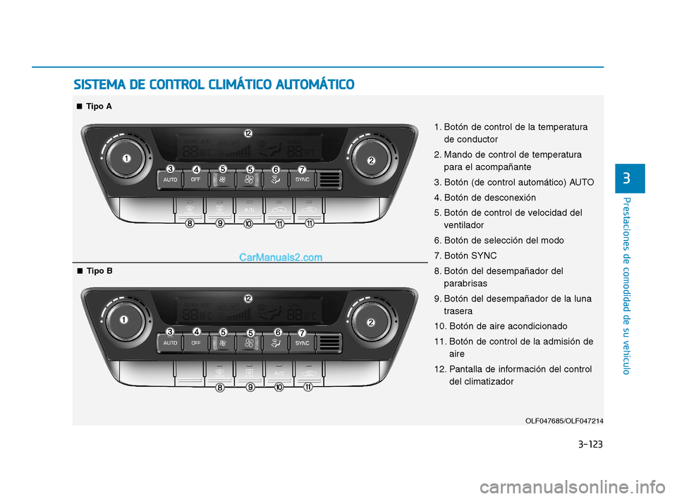 Hyundai Sonata 2018  Manual del propietario (in Spanish) 3-123
Prestaciones de comodidad de su vehículo
3
S
S I
I S
S T
T E
E M
M A
A  
  D
D E
E  
  C
C O
O N
N T
T R
R O
O L
L  
  C
C L
L I
I M
M Á
Á T
T I
I C
C O
O  
  A
A U
U T
T O
O M
M Á
Á T
T I
