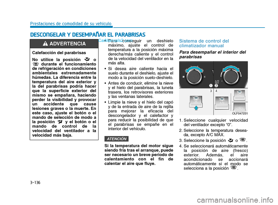 Hyundai Sonata 2018  Manual del propietario (in Spanish) 3-136
Prestaciones de comodidad de su vehículo
D
D E
E S
S C
C O
O N
N G
G E
E L
L A
A R
R  
  Y
Y  
  D
D E
E S
S E
E M
M P
P A
A Ñ
Ñ A
A R
R  
  E
E L
L  
  P
P A
A R
R A
A B
B R
R I
I S
S A
A S
