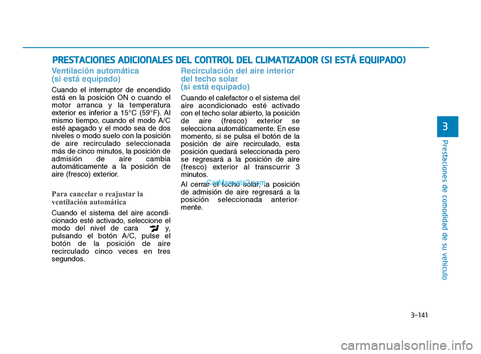 Hyundai Sonata 2018  Manual del propietario (in Spanish) 3-141
Prestaciones de comodidad de su vehículo
3
P
P R
R E
E S
S T
T A
A C
C I
I O
O N
N E
E S
S  
  A
A D
D I
I C
C I
I O
O N
N A
A L
L E
E S
S  
  D
D E
E L
L  
  C
C O
O N
N T
T R
R O
O L
L  
  D
