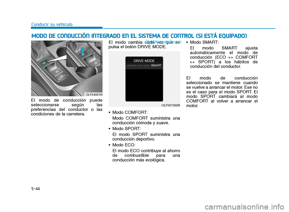 Hyundai Sonata 2018  Manual del propietario (in Spanish) 5-44
Conducir su vehículo
M
M O
O D
D O
O  
  D
D E
E  
  C
C O
O N
N D
D U
U C
C C
C I
I Ó
Ó N
N  
  I
I N
N T
T E
E G
G R
R A
A D
D O
O  
  E
E N
N  
  E
E L
L  
  S
S I
I S
S T
T E
E M
M A
A  
 