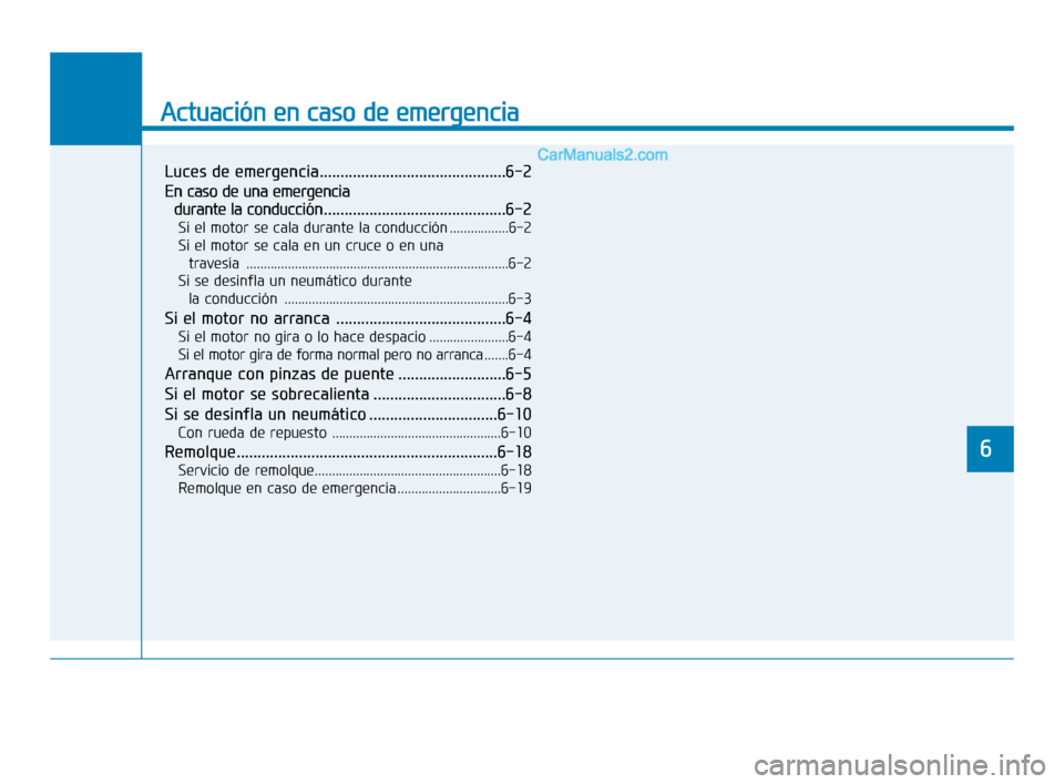 Hyundai Sonata 2018  Manual del propietario (in Spanish) Actuación en caso de emergencia
6
Luces de emergencia.............................................6-2
En caso de una emergencia durante la conducción ............................................6-2

