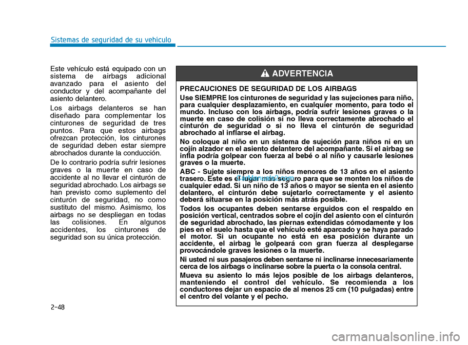 Hyundai Sonata 2018  Manual del propietario (in Spanish) 2-48
Sistemas de seguridad de su vehículo
Este vehículo está equipado con un
sistema de airbags adicional
avanzado para el asiento del
conductor y del acompañante del
asiento delantero.
Los airbag