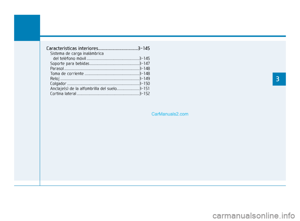 Hyundai Sonata 2018  Manual del propietario (in Spanish) Prestaciones de comodidad de su vehículo
3
Características interiores..................................3-145
Sistema de carga inalámbrica del teléfono móvil ......................................