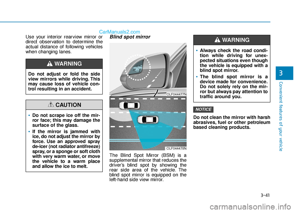 Hyundai Sonata 2017 Owners Manual 3-41
Convenient features of your vehicle
3
Use your interior rearview mirror or
direct observation to determine the
actual distance of following vehicles
when changing lanes.Blind spot mirror
The Blin Hyundai Sonata 2017 Owners Manual 3-41
Convenient features of your vehicle
3
Use your interior rearview mirror or
direct observation to determine the
actual distance of following vehicles
when changing lanes.Blind spot mirror
The Blin