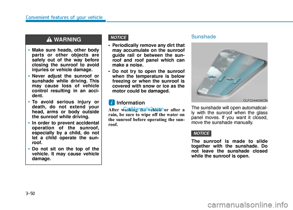 Hyundai Sonata 2017 Owners Manual 3-50
Periodically remove any dirt thatmay accumulate on the sunroof
guide rail or between the sun-
roof and roof panel which can
make a noise.
Do not try to open the sunroof when the temperature is Hyundai Sonata 2017 Owners Manual 3-50
Periodically remove any dirt thatmay accumulate on the sunroof
guide rail or between the sun-
roof and roof panel which can
make a noise.
Do not try to open the sunroof when the temperature is