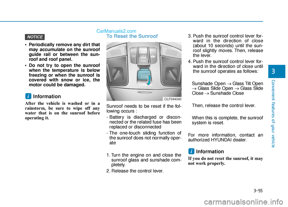 Hyundai Sonata 2017 Owners Manual 3-55
Convenient features of your vehicle
3
Periodically remove any dirt thatmay accumulate on the sunroof
guide rail or between the sun-
roof and roof panel.
Do not try to open the sunroof when the Hyundai Sonata 2017 Owners Manual 3-55
Convenient features of your vehicle
3
Periodically remove any dirt thatmay accumulate on the sunroof
guide rail or between the sun-
roof and roof panel.
Do not try to open the sunroof when the