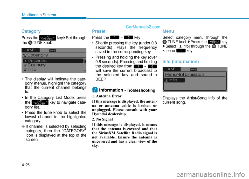 Hyundai Sonata 2017 Owners Manual 4-26
Multimedia System
Category
Press the key Set through
the
TUNEknob
The display will indicate the cate- gory menus, highlight the category
that the current channel belongs
to.
In the Category L Hyundai Sonata 2017 Owners Manual 4-26
Multimedia System
Category
Press the key Set through
the
TUNEknob
The display will indicate the cate- gory menus, highlight the category
that the current channel belongs
to.
In the Category L