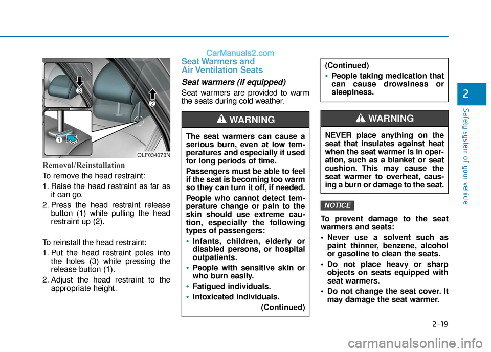 Hyundai Sonata 2017  Owners Manual 2-19
Safety system of your vehicle
2
Removal/Reinstallation
To remove the head restraint:
1. Raise the head restraint as far asit can go.
2. Press the head restraint release button (1) while pulling t