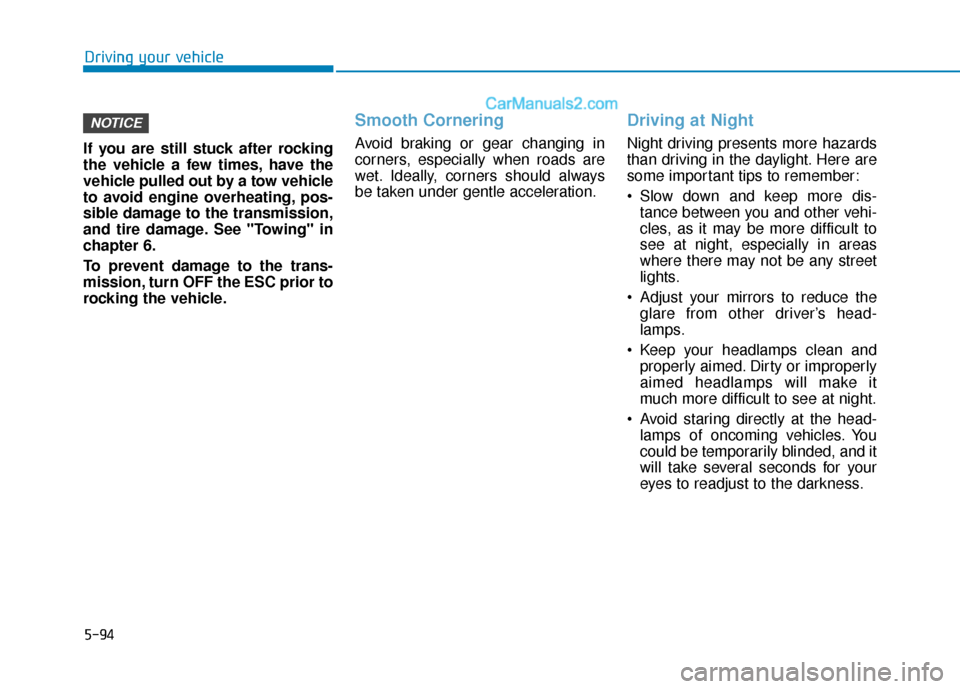 Hyundai Sonata 2017 Owners Manual 5-94
Driving your vehicle
If you are still stuck after rocking
the vehicle a few times, have the
vehicle pulled out by a tow vehicle
to avoid engine overheating, pos-
sible damage to the transmission, Hyundai Sonata 2017 Owners Manual 5-94
Driving your vehicle
If you are still stuck after rocking
the vehicle a few times, have the
vehicle pulled out by a tow vehicle
to avoid engine overheating, pos-
sible damage to the transmission,