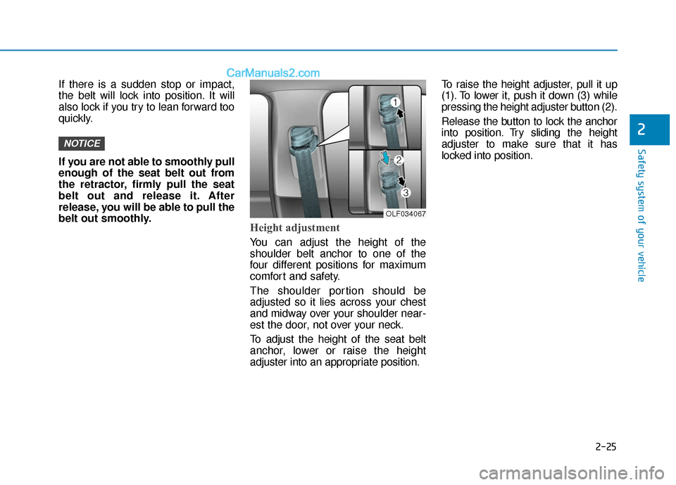 Hyundai Sonata 2017  Owners Manual 2-25
Safety system of your vehicle
2
If there is a sudden stop or impact,
the belt will lock into position. It will
also lock if you try to lean forward too
quickly.
If you are not able to smoothly pu
