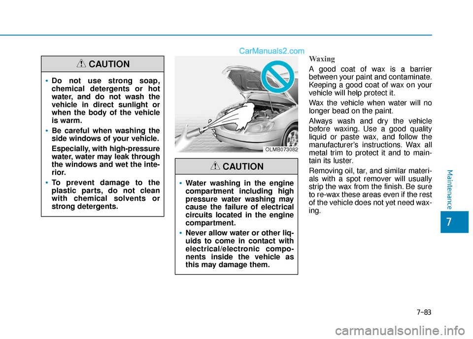 Hyundai Sonata 2017 Owners Manual 7-83
7
Maintenance
Waxing
A good coat of wax is a barrier
between your paint and contaminate.
Keeping a good coat of wax on your
vehicle will help protect it.
Wax the vehicle when water will no
longer Hyundai Sonata 2017 Owners Manual 7-83
7
Maintenance
Waxing
A good coat of wax is a barrier
between your paint and contaminate.
Keeping a good coat of wax on your
vehicle will help protect it.
Wax the vehicle when water will no
longer