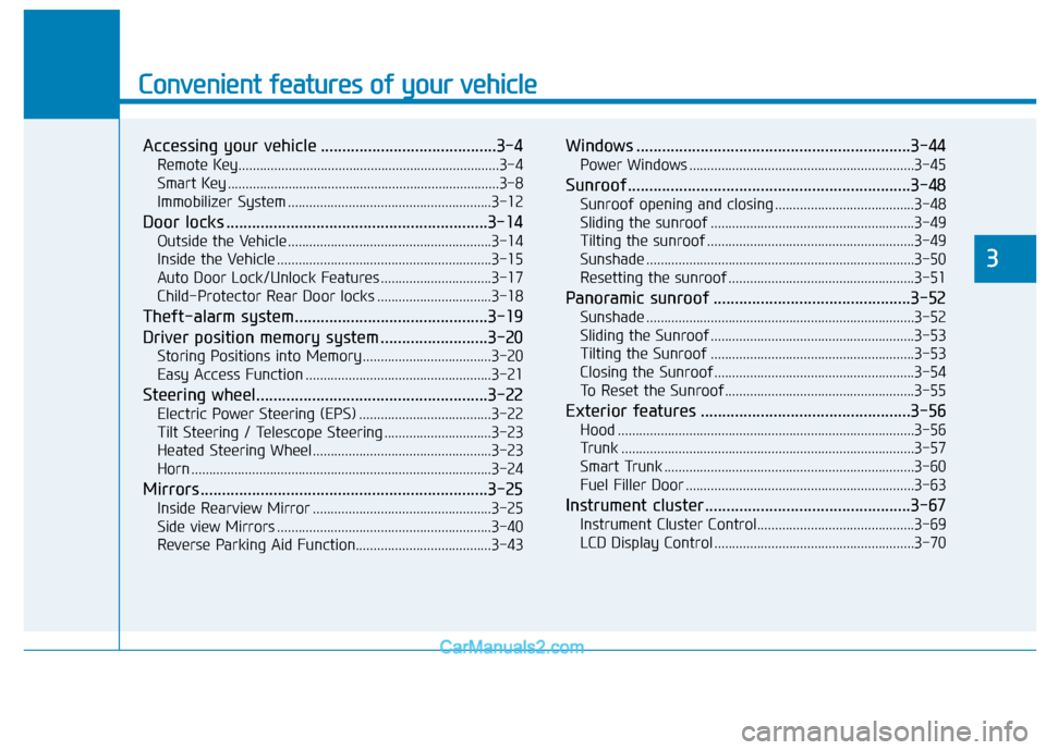 Hyundai Sonata 2017 Owners Manual Convenient features of your vehicle
Accessing your vehicle .........................................3-4
Remote Key........................................................................\
.3-4
Smart K Hyundai Sonata 2017 Owners Manual Convenient features of your vehicle
Accessing your vehicle .........................................3-4
Remote Key........................................................................\
.3-4
Smart K