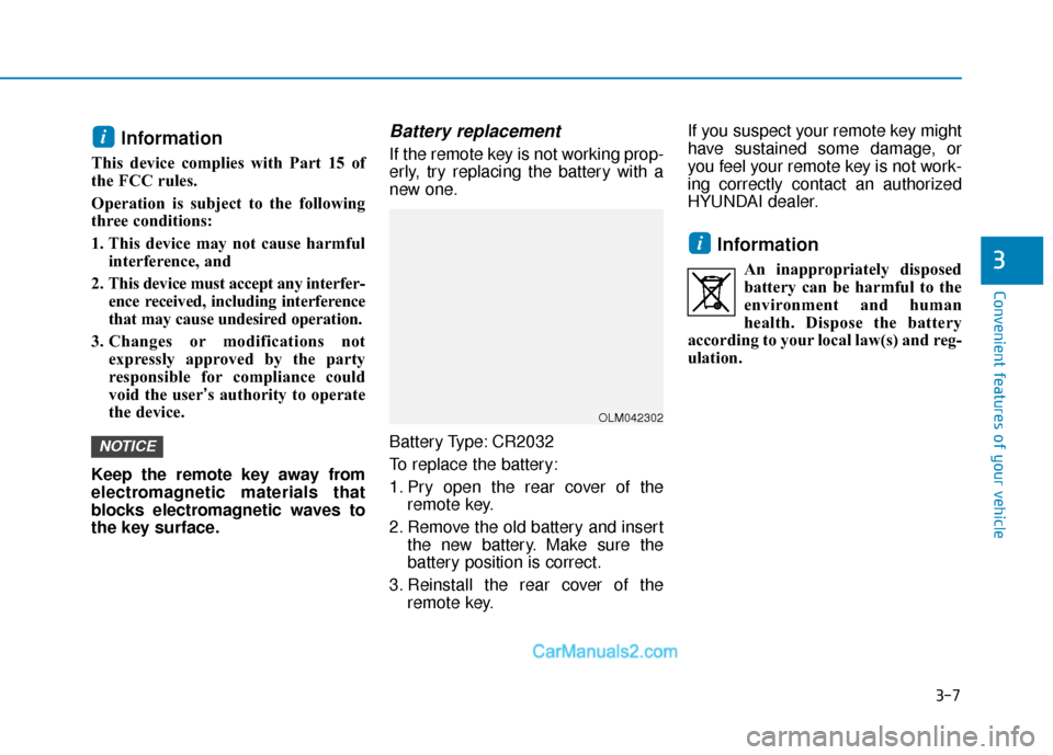 Hyundai Sonata 2017  Owners Manual 3-7
Convenient features of your vehicle
Information
This device complies with Part 15 of
the FCC rules.
Operation is subject to the following
three conditions:
1. This device may not cause harmfulinte