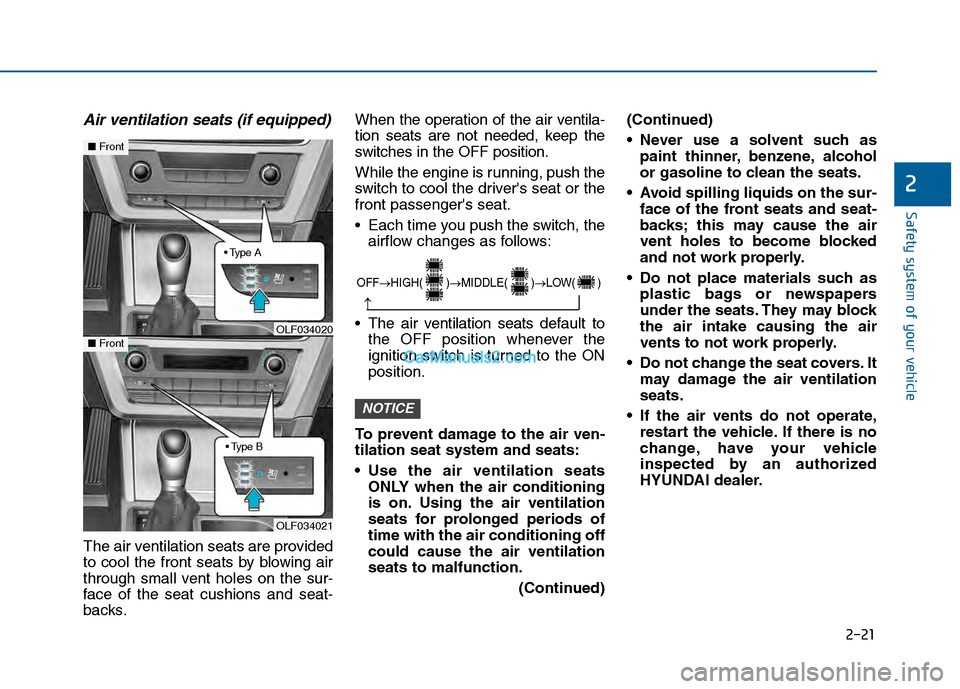 Hyundai Sonata 2016 Owners Manual 2-21
Safety system of your vehicle
2
Air ventilation seats (if equipped)
The air ventilation seats are provided
to cool the front seats by blowing air
through small vent holes on the sur-
face of the Hyundai Sonata 2016 Owners Manual 2-21
Safety system of your vehicle
2
Air ventilation seats (if equipped)
The air ventilation seats are provided
to cool the front seats by blowing air
through small vent holes on the sur-
face of the