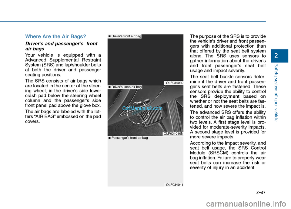 Hyundai Sonata 2016 Owners Manual 2-47
Safety system of your vehicle
2
Where Are the Air Bags?
Driver’s and passenger’s frontair bags
Your vehicle is equipped with a
Advanced Supplemental Restraint
System (SRS) and lap/shoulder Hyundai Sonata 2016 Owners Manual 2-47
Safety system of your vehicle
2
Where Are the Air Bags?
Driver’s and passenger’s frontair bags
Your vehicle is equipped with a
Advanced Supplemental Restraint
System (SRS) and lap/shoulder