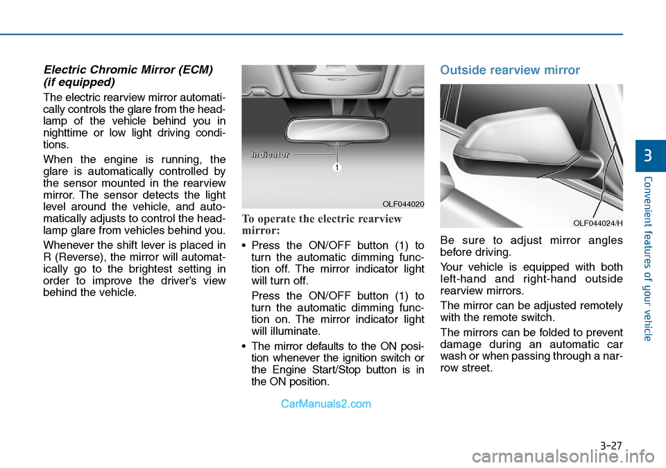 Hyundai Sonata 2016 Owners Manual - RHD (UK, Australia) 3-27
Convenient features of your vehicle
3
Electric Chromic Mirror (ECM)
(if equipped)
The electric rearview mirror automati-
cally controls the glare from the head-
lamp of the vehicle behind you in Hyundai Sonata 2016 Owners Manual - RHD (UK, Australia) 3-27
Convenient features of your vehicle
3
Electric Chromic Mirror (ECM)
(if equipped)
The electric rearview mirror automati-
cally controls the glare from the head-
lamp of the vehicle behind you in