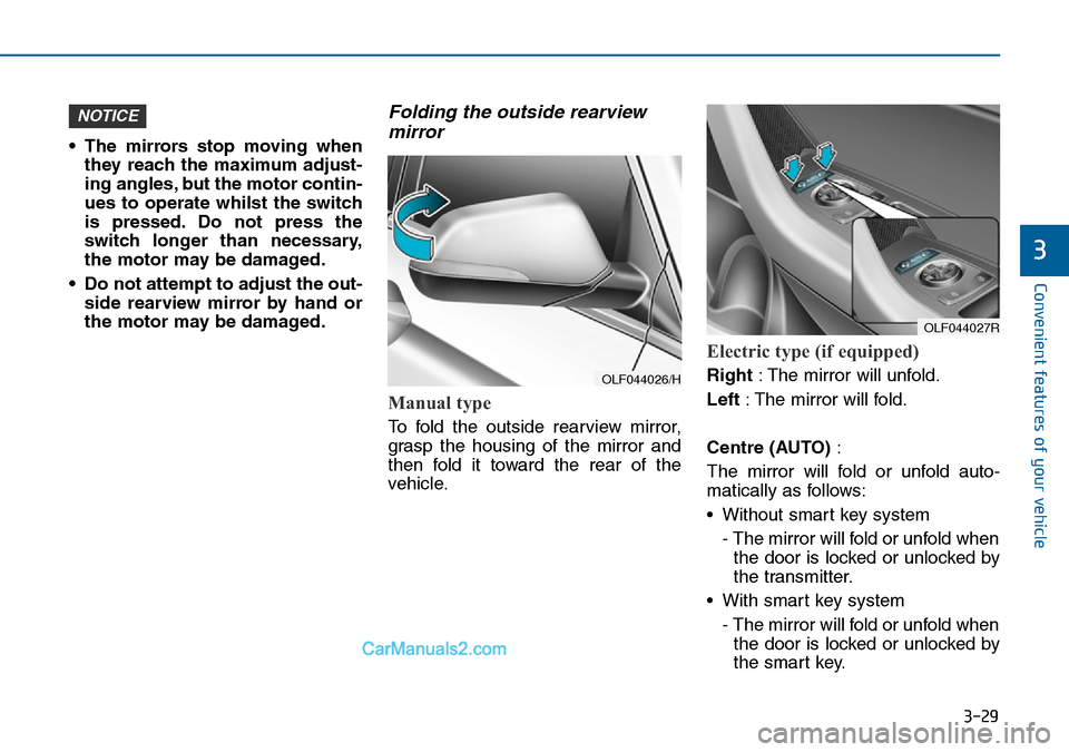 Hyundai Sonata 2016  Owners Manual - RHD (UK, Australia) 3-29
Convenient features of your vehicle
3
• The mirrors stop moving when
they reach the maximum adjust-
ing angles, but the motor contin-
ues to operate whilst the switch
is pressed. Do not press t