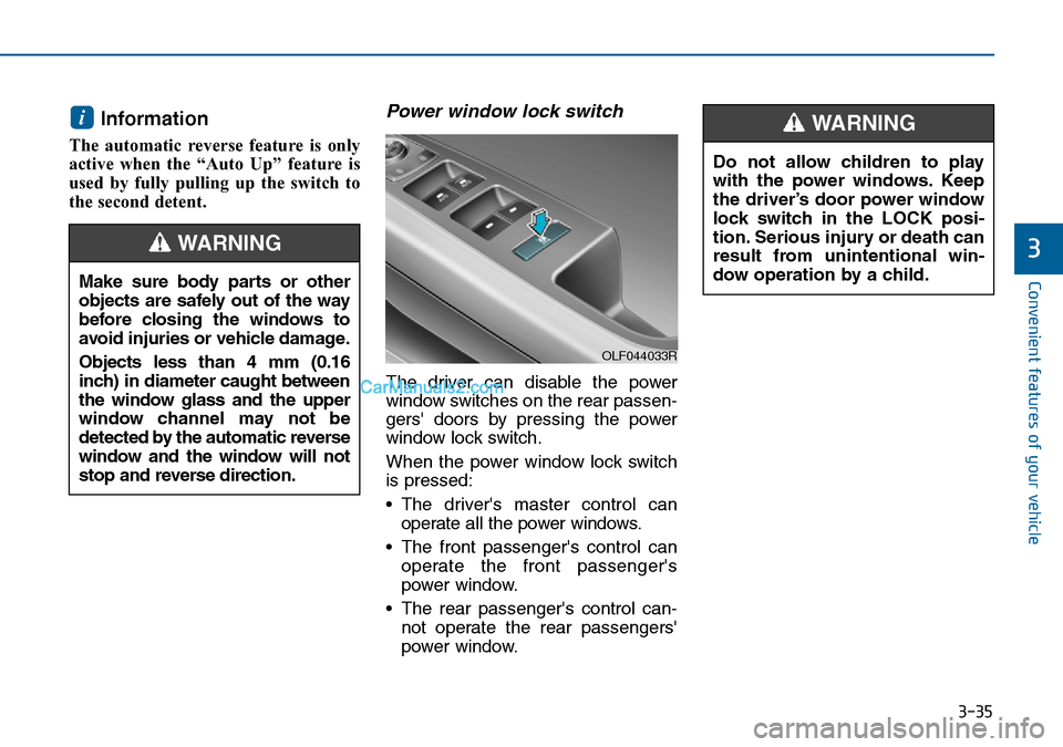 Hyundai Sonata 2016 Owners Manual - RHD (UK, Australia) 3-35
Convenient features of your vehicle
3
Information
The automatic reverse feature is only
active when the “Auto Up” feature is
used by fully pulling up the switch to
the second detent.
Power w Hyundai Sonata 2016 Owners Manual - RHD (UK, Australia) 3-35
Convenient features of your vehicle
3
Information
The automatic reverse feature is only
active when the “Auto Up” feature is
used by fully pulling up the switch to
the second detent.
Power w