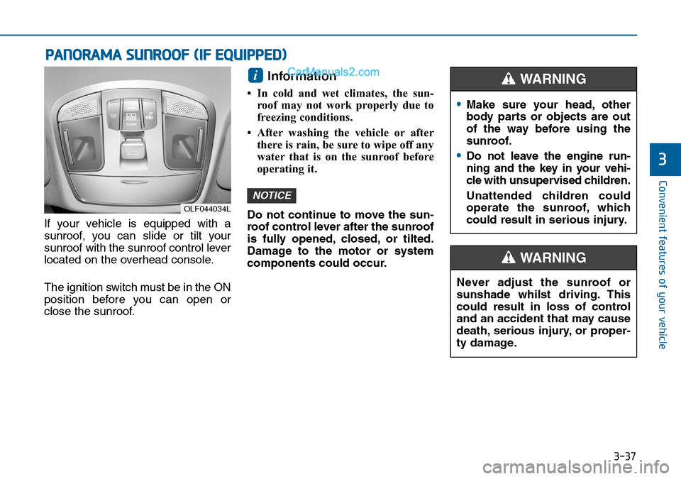 Hyundai Sonata 2016  Owners Manual - RHD (UK, Australia) 3-37
Convenient features of your vehicle
3
PANORAMA SUNROOF (IF EQUIPPED)
If your vehicle is equipped with a
sunroof, you can slide or tilt your
sunroof with the sunroof control lever
located on the o