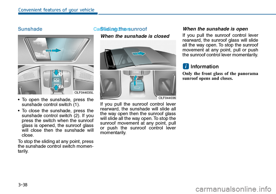 Hyundai Sonata 2016  Owners Manual - RHD (UK, Australia) 3-38
Convenient features of your vehicle
Sunshade
• To open the sunshade, press the
sunshade control switch (1).
• To close the sunshade, press the
sunshade control switch (2). If you
press the sw