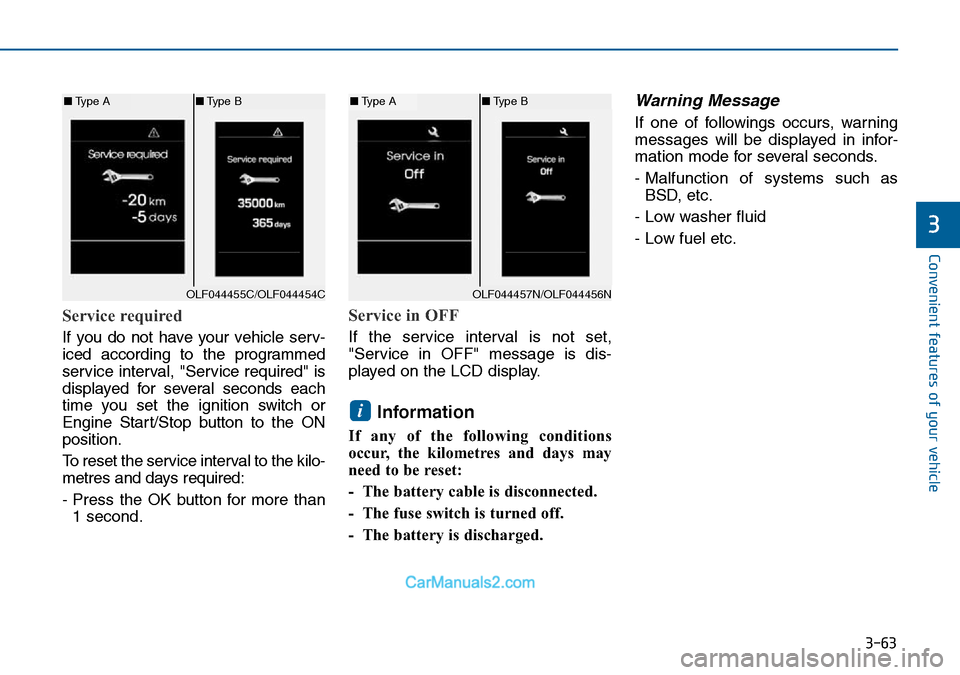Hyundai Sonata 2016  Owners Manual - RHD (UK, Australia) 3-63
Convenient features of your vehicle
3
Service required
If you do not have your vehicle serv-
iced according to the programmed
service interval, "Service required" is
displayed for several seconds