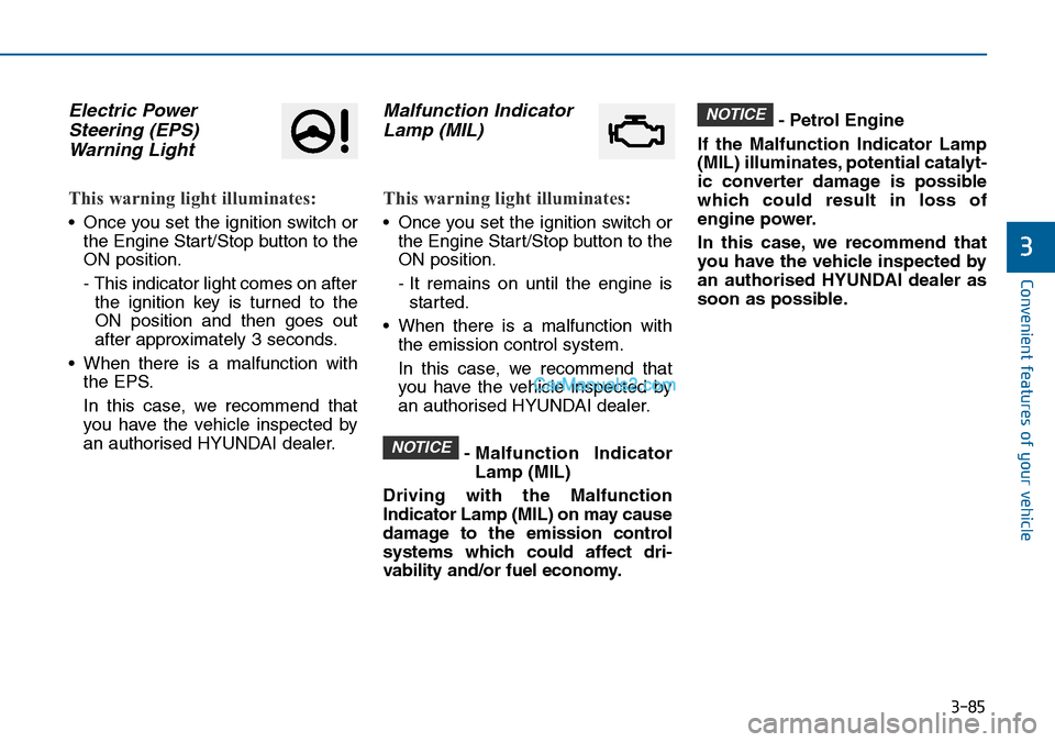 Hyundai Sonata 2016  Owners Manual - RHD (UK, Australia) 3-85
Convenient features of your vehicle
3
Electric Power
Steering (EPS)
Warning Light 
This warning light illuminates:
• Once you set the ignition switch or
the Engine Start/Stop button to the
ON p