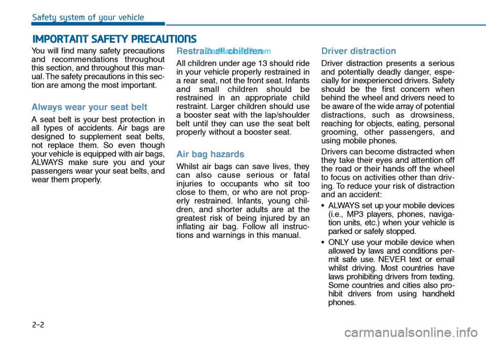 Hyundai Sonata 2016 Owners Manual - RHD (UK, Australia) 2-2
You will find many safety precautions
and recommendations throughout
this section, and throughout this man-
ual. The safety precautions in this sec-
tion are among the most important.
Always wear Hyundai Sonata 2016 Owners Manual - RHD (UK, Australia) 2-2
You will find many safety precautions
and recommendations throughout
this section, and throughout this man-
ual. The safety precautions in this sec-
tion are among the most important.
Always wear