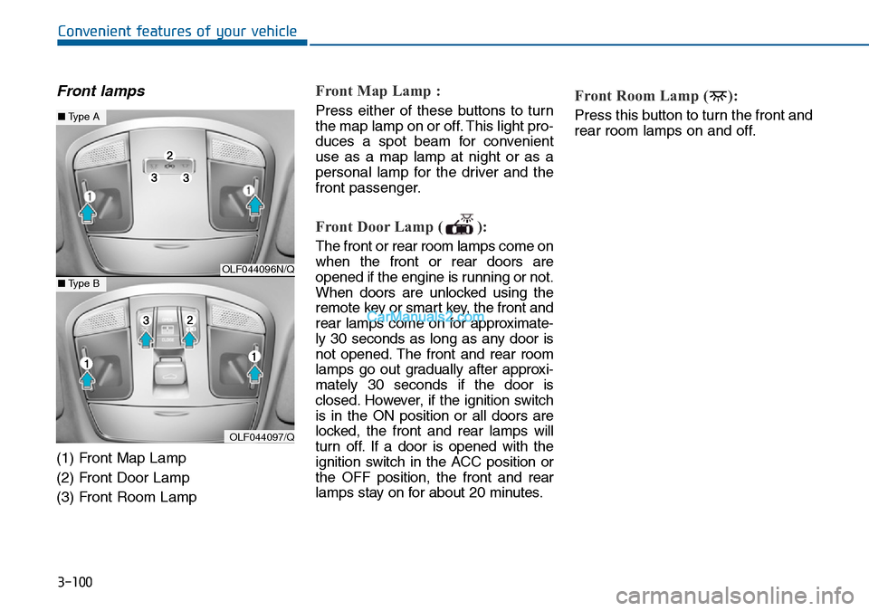 Hyundai Sonata 2016 Owners Manual - RHD (UK, Australia) 3-100
Convenient features of your vehicle
Front lamps
(1) Front Map Lamp
(2) Front Door Lamp
(3) Front Room Lamp
Front Map Lamp :
Press either of these buttons to turn
the map lamp on or off. This lig Hyundai Sonata 2016 Owners Manual - RHD (UK, Australia) 3-100
Convenient features of your vehicle
Front lamps
(1) Front Map Lamp
(2) Front Door Lamp
(3) Front Room Lamp
Front Map Lamp :
Press either of these buttons to turn
the map lamp on or off. This lig