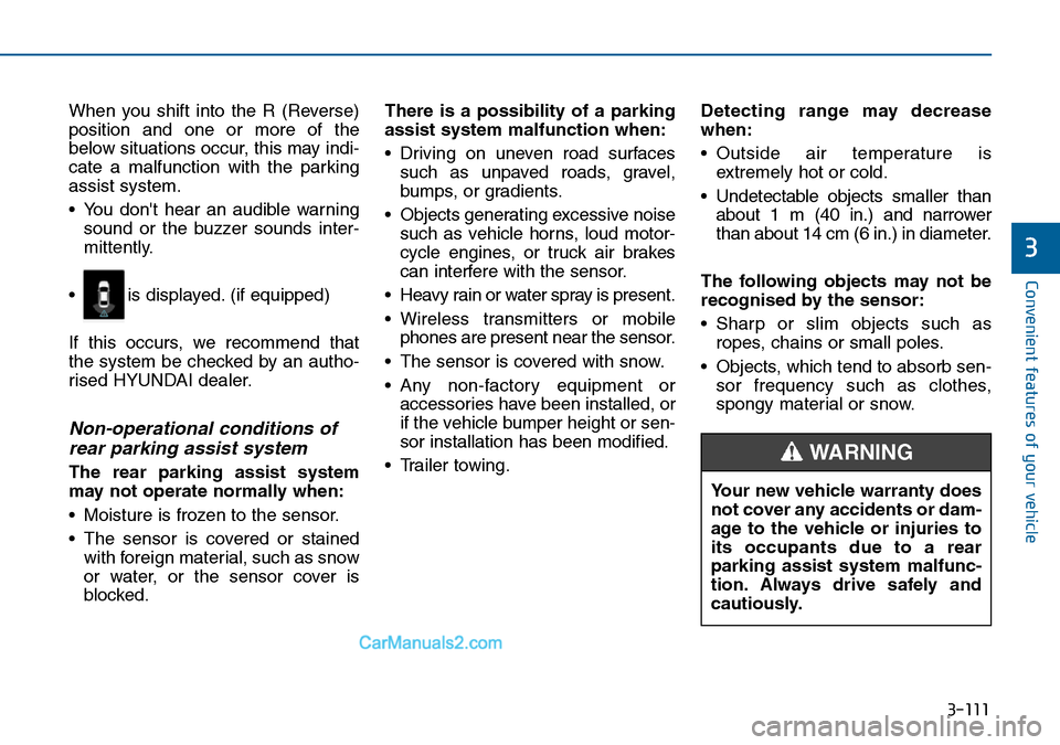 Hyundai Sonata 2016  Owners Manual - RHD (UK, Australia) 3-111
Convenient features of your vehicle
3
When you shift into the R (Reverse)
position and one or more of the
below situations occur, this may indi-
cate a malfunction with the parking
assist system