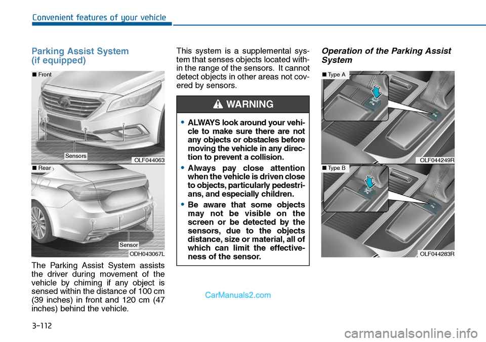 Hyundai Sonata 2016  Owners Manual - RHD (UK, Australia) 3-112
Convenient features of your vehicle
Parking Assist System 
(if equipped)
The Parking Assist System assists
the driver during movement of the
vehicle by chiming if any object is
sensed within the